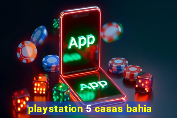 playstation 5 casas bahia